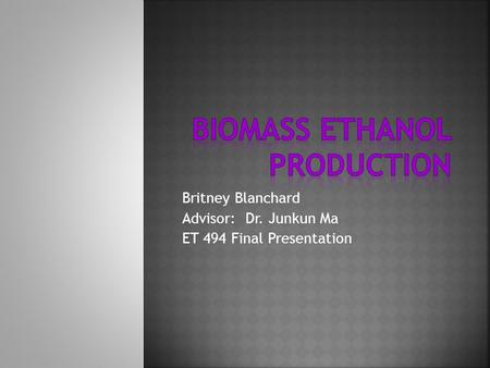 Britney Blanchard Advisor: Dr. Junkun Ma ET 494 Final Presentation.