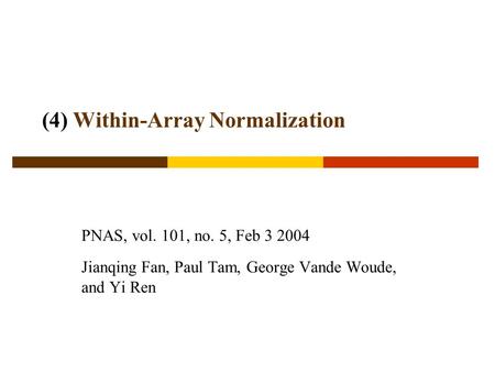 (4) Within-Array Normalization PNAS, vol. 101, no. 5, Feb 3 2004 Jianqing Fan, Paul Tam, George Vande Woude, and Yi Ren.