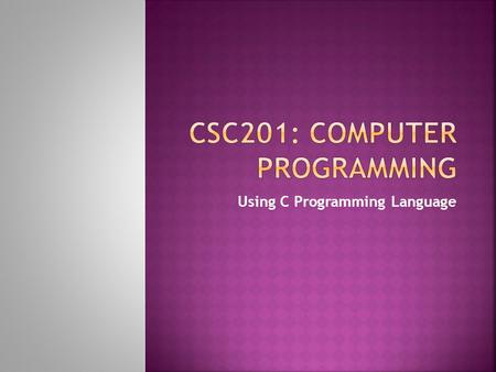 Using C Programming Language.  The programs that run on a computer are referred to as software.  You’ll learn key programming methodology that are enhancing.