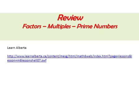 Review Factors – Multiples – Prime Numbers Learn Alberta  esson=m6lessonshell07.swf.