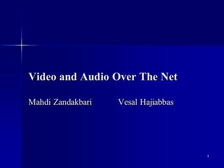 1 Video and Audio Over The Net Mahdi ZandakbariVesal Hajiabbas.
