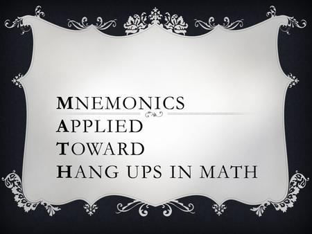 MNEMONICS APPLIED TOWARD HANG UPS IN MATH. RESEARCH PROCESS  Google search: “strategies to teach math”