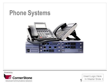 1 Click to edit Master title style Powered by Insert Logo Here In Master Slide Phone Systems 1.