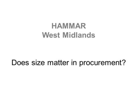 HAMMAR West Midlands Does size matter in procurement?