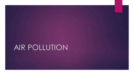 AIR POLLUTION. Air Pollution created by man Burning of Fossil Fuels  Examples of fossil fuels: Oil and coal.