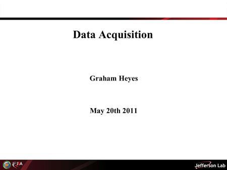 Data Acquisition Graham Heyes May 20th 2011. Outline Online organization - who is responsible for what. Resources - staffing, support group budget and.