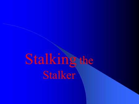 Stalking the Stalker.