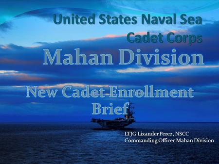 LTJG Lixander Perez, NSCC Commanding Officer Mahan Division.