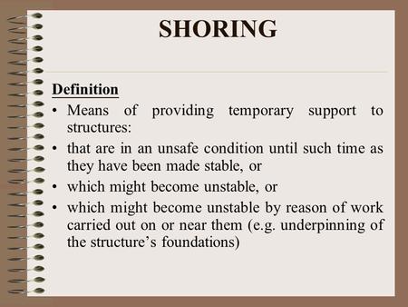 SHORING Definition Means of providing temporary support to structures: