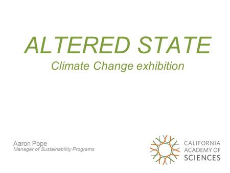 ALTERED STATE Climate Change exhibition Aaron Pope Manager of Sustainability Programs.