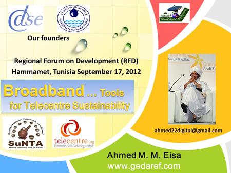 L/O/G/O Ahmed M. M. Eisa  Our founders Regional Forum on Development (RFD) Hammamet, Tunisia September 17, 2012.