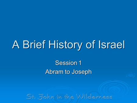 A Brief History of Israel Session 1 Abram to Joseph.