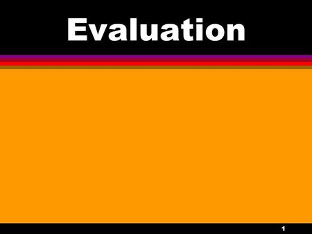 1 Evaluation. 2 Evaluating The Organization Effective evaluation begins at the organizational level. It starts with a strategic plan that has been carefully.