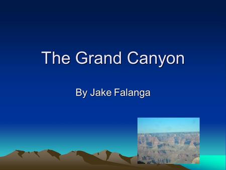 The Grand Canyon By Jake Falanga. How Was The Grand Canyon Formed? The Grand Canyon was formed by erosion. The Colorado River cutting away the soft rock.
