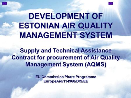 DEVELOPMENT OF ESTONIAN AIR QUALITY MANAGEMENT SYSTEM Supply and Technical Assistance Contract for procurement of Air Quality Management System (AQMS)