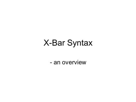 X-Bar Syntax - an overview. Constituents again… Determine the constituent structure of the following two sentences The long hot summer which everyone.