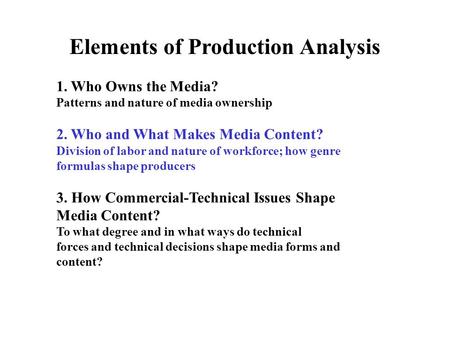 Elements of Production Analysis 1. Who Owns the Media? Patterns and nature of media ownership 2. Who and What Makes Media Content? Division of labor and.