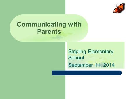 Stripling Elementary School September 11, 2014 Communicating with Parents.
