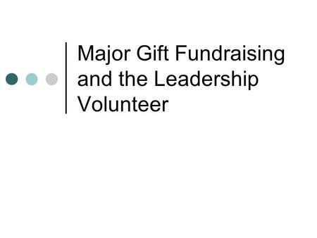 Major Gift Fundraising and the Leadership Volunteer.