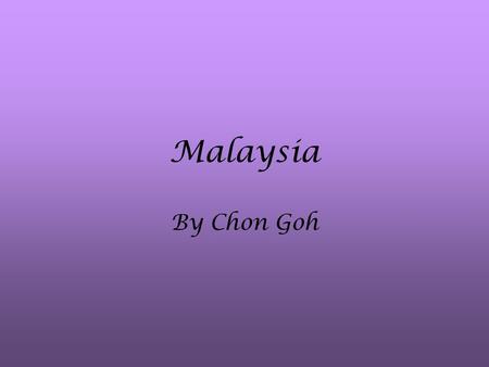 Malaysia By Chon Goh. Malaysia: Map Statistics Total size: 329,750 sq km Population: 25 million Median age: 24.4 years old GDP: $14,400; Growth: 4.4%