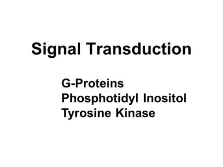 Signal Transduction G-Proteins Phosphotidyl Inositol Tyrosine Kinase.