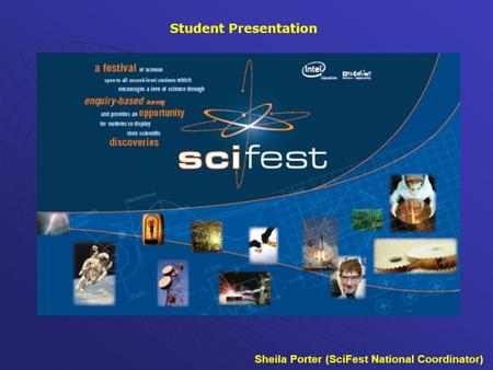 Sheila Porter (SciFest National Coordinator) Student Presentation.