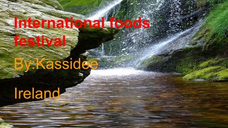 International foods festival By:Kassidee Ireland.