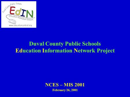 Duval County Public Schools Education Information Network Project NCES – MIS 2001 February 26, 2001.