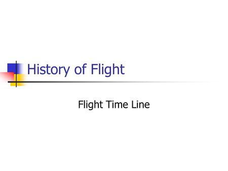 History of Flight Flight Time Line. Leonardo da Vinci (1452- 1519)