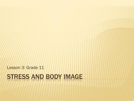 Lesson 3: Grade 11 Stress and Body Image.