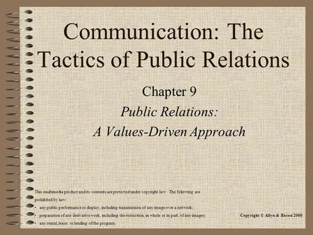 Communication: The Tactics of Public Relations Chapter 9 Public Relations: A Values-Driven Approach This multimedia product and its contents are protected.