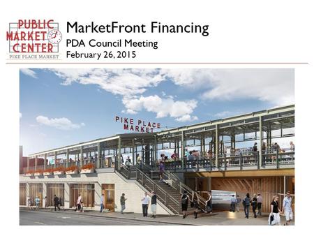 MarketFront Financing PDA Council Meeting February 26, 2015 MarketFront Financing.