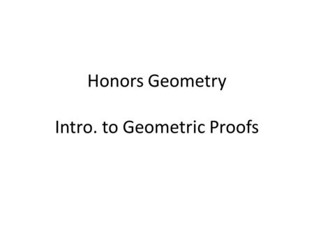 Honors Geometry Intro. to Geometric Proofs. Before we can consider geometric proofs, we need to review important definitions and postulates from Unit.