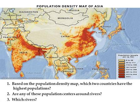 1. 1. Based on the population density map, which two countries have the highest populations? 2. 2. Are any of these population centers around rivers? 3.