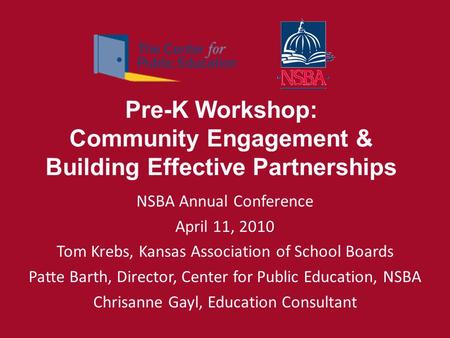 Pre-K Workshop: Community Engagement & Building Effective Partnerships NSBA Annual Conference April 11, 2010 Tom Krebs, Kansas Association of School Boards.