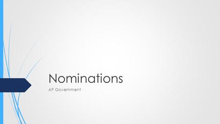 Nominations AP Government. Nomination  A nomination is a party's official endorsement of a candidate for office  Success is generally based upon having.