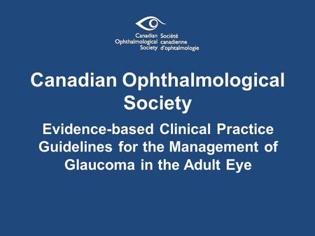 Canadian Ophthalmological Society Evidence-based Clinical Practice Guidelines for the Management of Glaucoma in the Adult Eye.