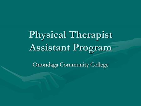 Onondaga Community College Physical Therapist Assistant Program.