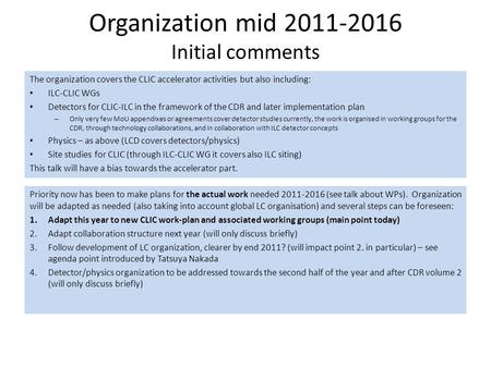 Organization mid 2011-2016 Initial comments The organization covers the CLIC accelerator activities but also including: ILC-CLIC WGs Detectors for CLIC-ILC.