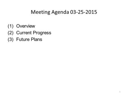 Meeting Agenda 03-25-2015 (1)Overview (2)Current Progress (3)Future Plans 1.