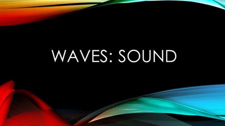 Waves: Sound.