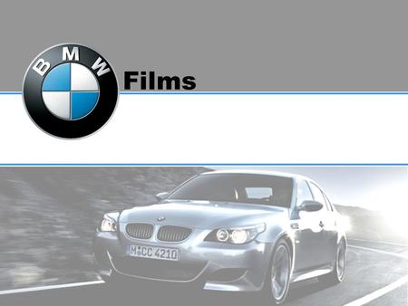 1 Films. 2 Company Background BMW = Bavarian Motor Works Founded in 1916 Originally an aircraft engine manufacturer Produced first automobile in 1929.