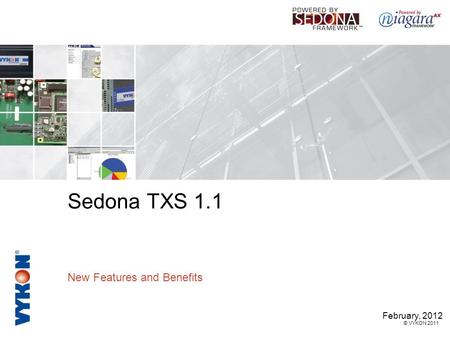 © VYKON 2011 Sedona TXS 1.1 New Features and Benefits February, 2012.