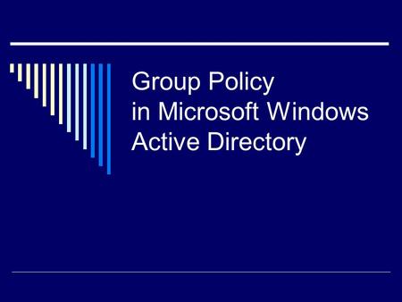 Group Policy in Microsoft Windows Active Directory.