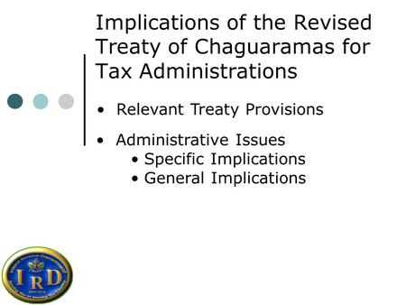 Implications of the Revised Treaty of Chaguaramas for Tax Administrations Relevant Treaty Provisions Administrative Issues Specific Implications General.
