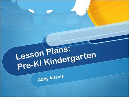 Lesson Plans: Pre-K/ Kindergarten Abby Adams. Phonics GPS ELAKR3 The student demonstrates the relationship between letters and letter combinations of.