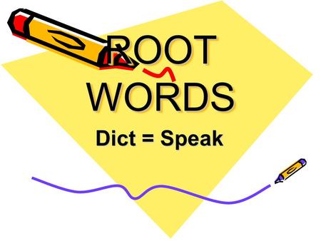 ROOT WORDS Dict = Speak.
