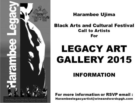 Harambee Ujima Black Arts and Cultural Festival Call to Artists For LEGACY ART GALLERY 2015 INFORMATION For more information or RSVP