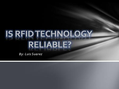 By: Luis Suarez RFID stands for Radio-Frequency Identification An RFID device does not need a line of sight RFID tags are re-writable. RFID tags can.