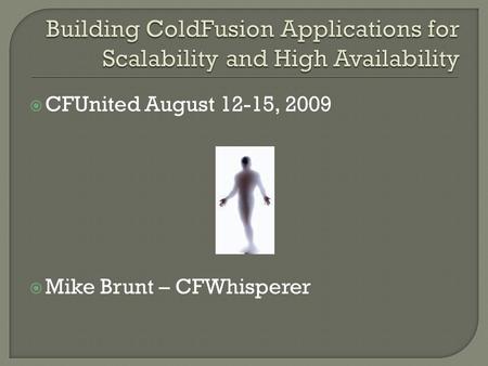  CFUnited August 12-15, 2009  Mike Brunt – CFWhisperer.